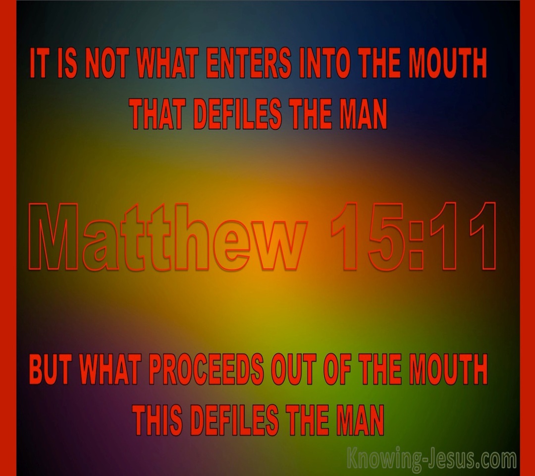 Matthew 15:11 It Is Not What Goes Into The Mouth That Defiles A Man (red)